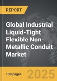 Industrial Liquid-Tight Flexible Non-Metallic Conduit - Global Strategic Business Report- Product Image