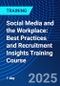 Social Media and the Workplace: Best Practices and Recruitment Insights Training Course (September 17, 2025) - Product Thumbnail Image