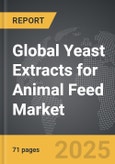 Yeast Extracts for Animal Feed - Global Strategic Business Report- Product Image