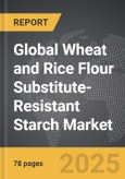 Wheat and Rice Flour Substitute-Resistant Starch - Global Strategic Business Report- Product Image