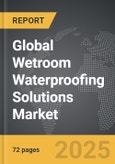 Wetroom Waterproofing Solutions - Global Strategic Business Report- Product Image