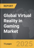 Virtual Reality in Gaming - Global Strategic Business Report- Product Image