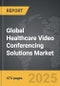 Healthcare Video Conferencing Solutions - Global Strategic Business Report - Product Image