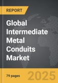 Intermediate Metal Conduits - Global Strategic Business Report- Product Image