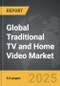 Traditional TV and Home Video - Global Strategic Business Report - Product Image