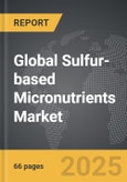 Sulfur-based Micronutrients - Global Strategic Business Report- Product Image