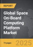 Space On-Board Computing Platform - Global Strategic Business Report- Product Image