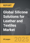 Silicone Solutions for Leather and Textiles - Global Strategic Business Report- Product Image