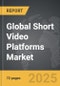 Short Video Platforms - Global Strategic Business Report - Product Image