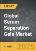Serum Separation Gels - Global Strategic Business Report- Product Image