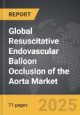 Resuscitative Endovascular Balloon Occlusion of the Aorta - Global Strategic Business Report- Product Image