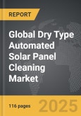 Dry Type Automated Solar Panel Cleaning - Global Strategic Business Report- Product Image