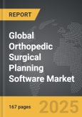 Orthopedic Surgical Planning Software - Global Strategic Business Report- Product Image