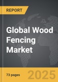 Wood Fencing - Global Strategic Business Report- Product Image