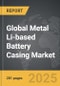 Metal Li-based Battery Casing - Global Strategic Business Report - Product Image