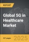 5G in Healthcare - Global Strategic Business Report - Product Thumbnail Image