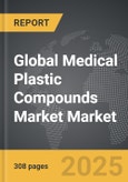 Medical Plastic Compounds Market - Global Strategic Business Report- Product Image