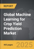 Machine Learning for Crop Yield Prediction - Global Strategic Business Report- Product Image