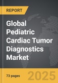 Pediatric Cardiac Tumor Diagnostics - Global Strategic Business Report- Product Image