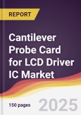 Cantilever Probe Card for LCD Driver IC Market Report: Trends, Forecast and Competitive Analysis to 2031- Product Image