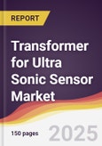 Transformer for Ultra Sonic Sensor Market Report: Trends, Forecast and Competitive Analysis to 2031- Product Image