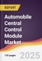 Automobile Central Control Module Market Report: Trends, Forecast and Competitive Analysis to 2031 - Product Image