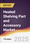 Heated Shelving Part and Accessory Market Report: Trends, Forecast and Competitive Analysis to 2031 - Product Thumbnail Image