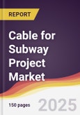 Cable for Subway Project Market Report: Trends, Forecast and Competitive Analysis to 2031- Product Image