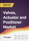 Valves, Actuator and Positioner Market Report: Trends, Forecast and Competitive Analysis to 2031 - Product Image