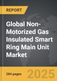 Non-Motorized Gas Insulated Smart Ring Main Unit - Global Strategic Business Report- Product Image