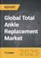 Total Ankle Replacement - Global Strategic Business Report - Product Image
