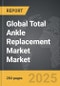 Total Ankle Replacement Market - Global Strategic Business Report - Product Thumbnail Image