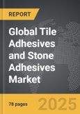 Tile Adhesives and Stone Adhesives - Global Strategic Business Report- Product Image