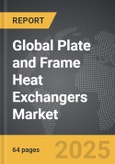 Plate and Frame Heat Exchangers - Global Strategic Business Report- Product Image