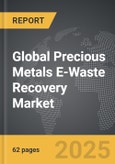 Precious Metals E-Waste Recovery - Global Strategic Business Report- Product Image