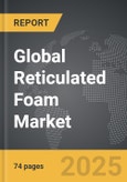 Reticulated Foam - Global Strategic Business Report- Product Image