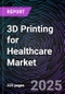 3D Printing for Healthcare Market by Technology, Product, Application, End-user - Global Market Size, Segmental Analysis, Regional Overview, Company Share Analysis, Leading Company Profiles and Market Forecast, 2025-2035 - Product Thumbnail Image
