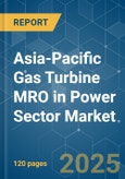 Asia-Pacific Gas Turbine MRO in Power Sector - Market Share Analysis, Industry Trends & Statistics, Growth Forecasts (2025 - 2030)- Product Image