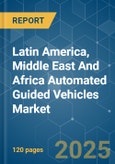 Latin America, Middle East And Africa Automated Guided Vehicles - Market Share Analysis, Industry Trends & Statistics, Growth Forecasts (2025 - 2030)- Product Image