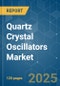 Quartz Crystal Oscillators - Market Share Analysis, Industry Trends & Statistics, Growth Forecasts (2025 - 2030) - Product Image
