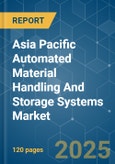Asia Pacific Automated Material Handling And Storage Systems - Market Share Analysis, Industry Trends & Statistics, Growth Forecasts (2025 - 2030)- Product Image