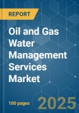 Oil and Gas Water Management Services - Market Share Analysis, Industry Trends & Statistics, Growth Forecasts (2025 - 2030)- Product Image