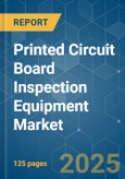 Printed Circuit Board Inspection Equipment - Market Share Analysis, Industry Trends & Statistics, Growth Forecasts (2025 - 2030)- Product Image