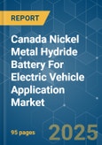 Canada Nickel Metal Hydride Battery For Electric Vehicle Application - Market Share Analysis, Industry Trends & Statistics, Growth Forecasts (2025 - 2030)- Product Image