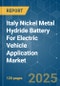 Italy Nickel Metal Hydride Battery For Electric Vehicle Application - Market Share Analysis, Industry Trends & Statistics, Growth Forecasts (2025 - 2030) - Product Thumbnail Image