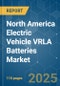 North America Electric Vehicle VRLA Batteries - Market Share Analysis, Industry Trends & Statistics, Growth Forecasts (2025 - 2030) - Product Thumbnail Image