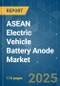 ASEAN Electric Vehicle Battery Anode - Market Share Analysis, Industry Trends & Statistics, Growth Forecasts (2025 - 2030) - Product Thumbnail Image
