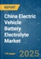 China Electric Vehicle Battery Electrolyte - Market Share Analysis, Industry Trends & Statistics, Growth Forecasts (2025 - 2030) - Product Thumbnail Image