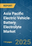 Asia Pacific Electric Vehicle Battery Electrolyte - Market Share Analysis, Industry Trends & Statistics, Growth Forecasts (2025 - 2030)- Product Image