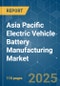 Asia Pacific Electric Vehicle Battery Manufacturing - Market Share Analysis, Industry Trends & Statistics, Growth Forecasts (2025 - 2030) - Product Image